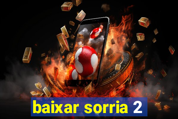 baixar sorria 2